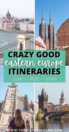 the collage of photos with text overlay saying crazy good eastern europe itineries 10 days 2 weeks 1 month