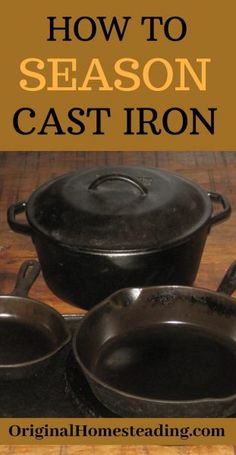 three cast iron skillets sitting on top of a wooden table with text overlay how to season cast iron