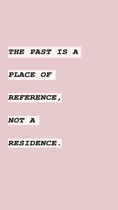 the past is a place of reference, not a residence quote on pink background with black and white type