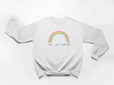 You Are Enough (Rainbow) -- Sweatshirt – Self-Care Is For Everyone Casual Rainbow Crew Neck Sweatshirt, Rainbow Cotton Crew Neck Sweatshirt, Green Sweatshirt, Sweatshirts And Hoodies, Cute Sweatshirts, You Are Enough, A Rainbow, Keep Going, To My Daughter