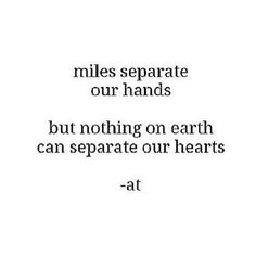 a quote that reads miles separate our hands but nothing on earth can separate our hearts at