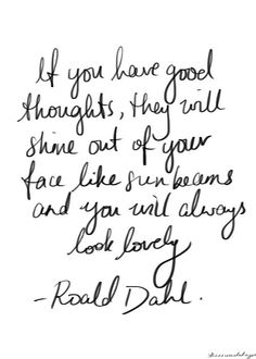 a handwritten quote with the words if you have good thought, they will shine out of