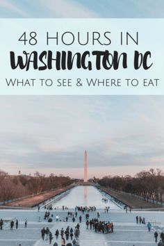 the washington monument with text overlay that reads 48 hours in washington dc what to see and where to eat