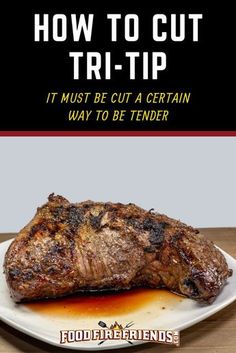 how to cut tri - tip it must be cut a certain way to be tender