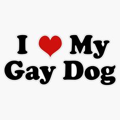 i love my gay dog sticker on a white background with the words, i love my gay dog