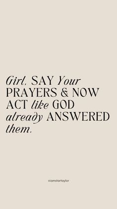 the words girl, say your prayer and now act like god already answered them