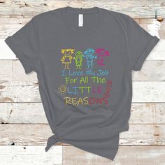 a t - shirt that says i love my job for all the little reasonss