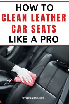 how to clean leather car seats like a pro