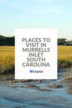 there is a sign that says places to visit in murriels inlet south carolina