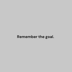 a black and white photo with the words'remember the goal'written on it