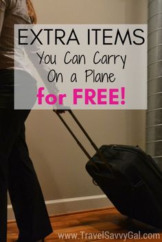 a woman pulling a suitcase with the words extra items you can carry on a plane for free