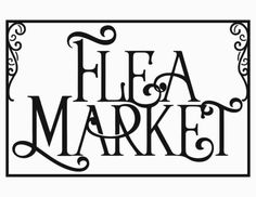 a sign that says flea market with an ornate frame around the words flea and market