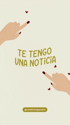 two hands pointing at each other with the words te tengo una noticia in spanish