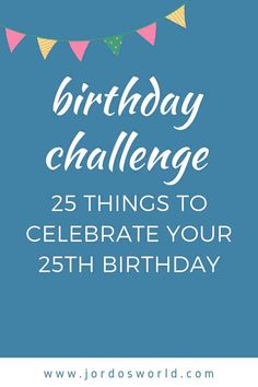 a blue birthday card with the words, happy birthday challenge 25 things to celebrate your 25th birthday