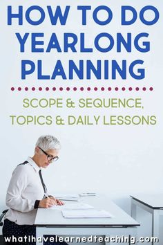 a woman sitting at a desk with the title how to do yearlong planning scope & sequence topics and daily lessons