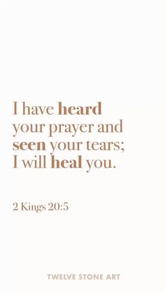 a quote that reads i have heard your prayer and seen your tears, i will heal you