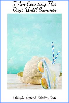 a straw hat, sunglasses and drink on a table with the words i am counting the days until summer