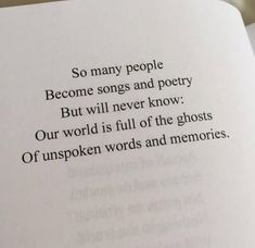 an open book with the words so many people become songs and poetry but will never know our world is full of the ghosts of unspen words and memories