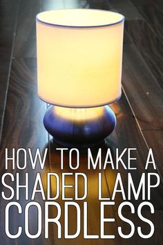 a lamp sitting on top of a wooden table with the words how to make a shaded lamp cordless