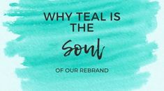 a blue watercolor with the words why teal is the soul of our re - brand