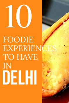 foodie experiences to have in delhi, india - 10 foods that are great for travel