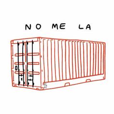 a drawing of a container with the words no me la written in black on it