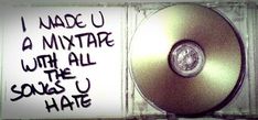 i made u a mixtare with all the soul's you hate cd