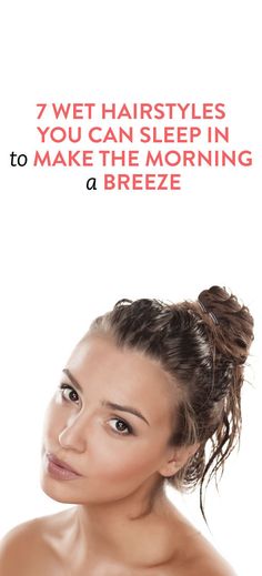 7 Wet Hairstyles You Can Sleep In To Make The Morning A Breeze Wet Hairstyles, No Bad Days, Linda Evangelista, Wet Hair, Hair Today, Up Girl, Looks Style