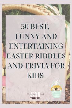 a basket filled with easter eggs and the words, 50 best funny and entertaining easter riddles and trivia for kids