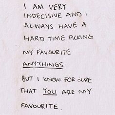 a piece of paper with writing on it that says, i am very indecisitive and always have a hard time picking my favorite anything but i know for