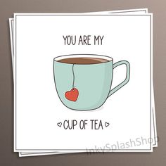 a card with a cup of tea and a heart on the side that says, you are my cup of tea