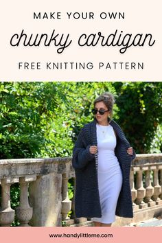 a woman in white dress and black cardigan with text overlay that reads make your own chunky cardigan free knitting pattern