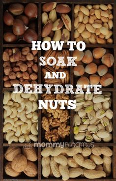 nuts and seeds in a wooden box with the words how to soak and dehydraate nuts