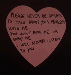 a pink heart with writing on it that says please never be afraid to talk about your problems