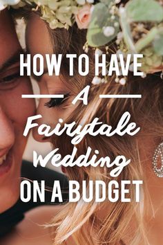 a man and woman with flowers on their head, text reads how to have a fairytale wedding on a budget