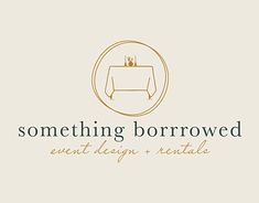 the logo for something borrowed event design and remodeling, with a table in the center