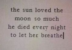 the sun loved the moon so much he died every night to let her breathe