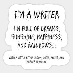 i'm a writer, i'm full of dreams, sunshine, happiness, and rainbows