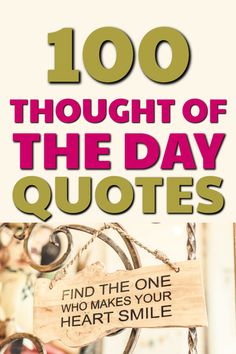 a sign that says, 100 thought of the day quotes find the one who makes your heart smile