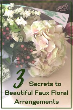 flowers with the title 3 secrets to beautiful faux floral arrangements in green text overlay