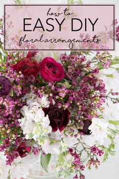 flowers in a vase with the words how to make easy diy floral arrangements on it