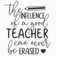 a black and white quote that says the influence of a good teacher can never be erased