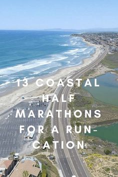 an aerial view of the beach and ocean with text overlay that reads 13 coastal half marathons for run -cation