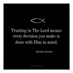 a black and white photo with the quote trusting in the lord means every decision you make is done with him in mind