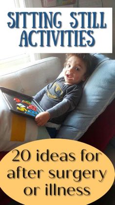 a little boy sitting in a chair with a book on his lap and the words, sitting still activities 20 ideas for after surgery or stillness