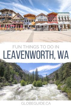 a river and buildings with the words fun things to do in leavenworth, wa