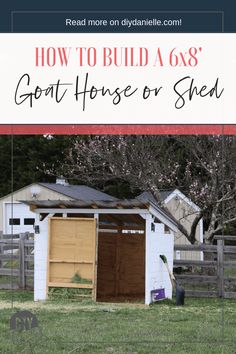 a shed with the words how to build a 6x8 goat house or shed