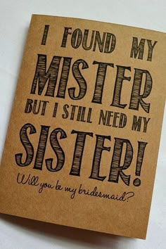 a card with the words, i found my mister but i still need my sister