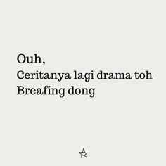 an image with the words ouh, ceritanya lagi drama toh breaking