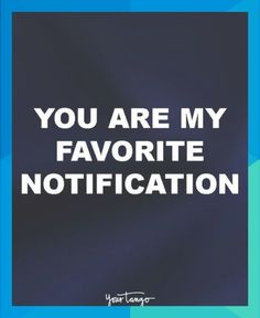 the words you are my favorite notification written on a blue and black background with white text